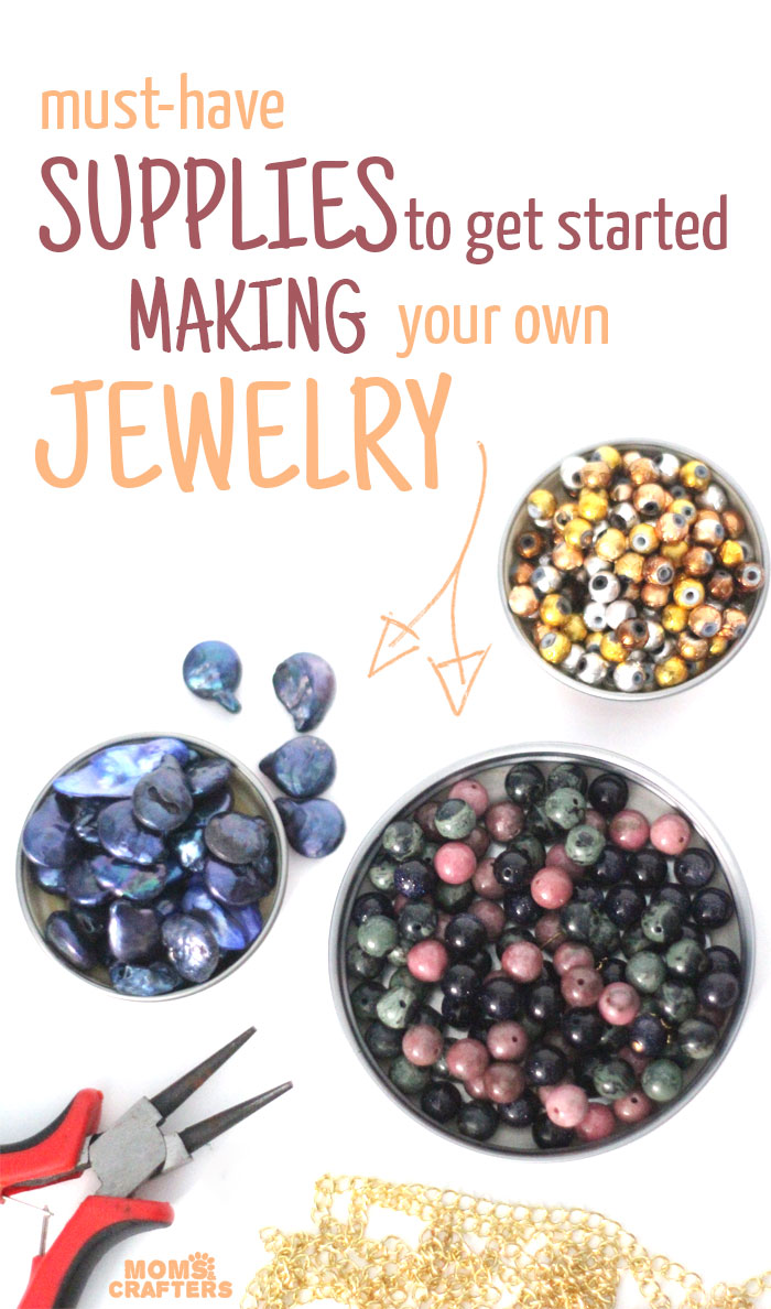 Must-have jewelry making supplies for beginners * Moms and Crafters