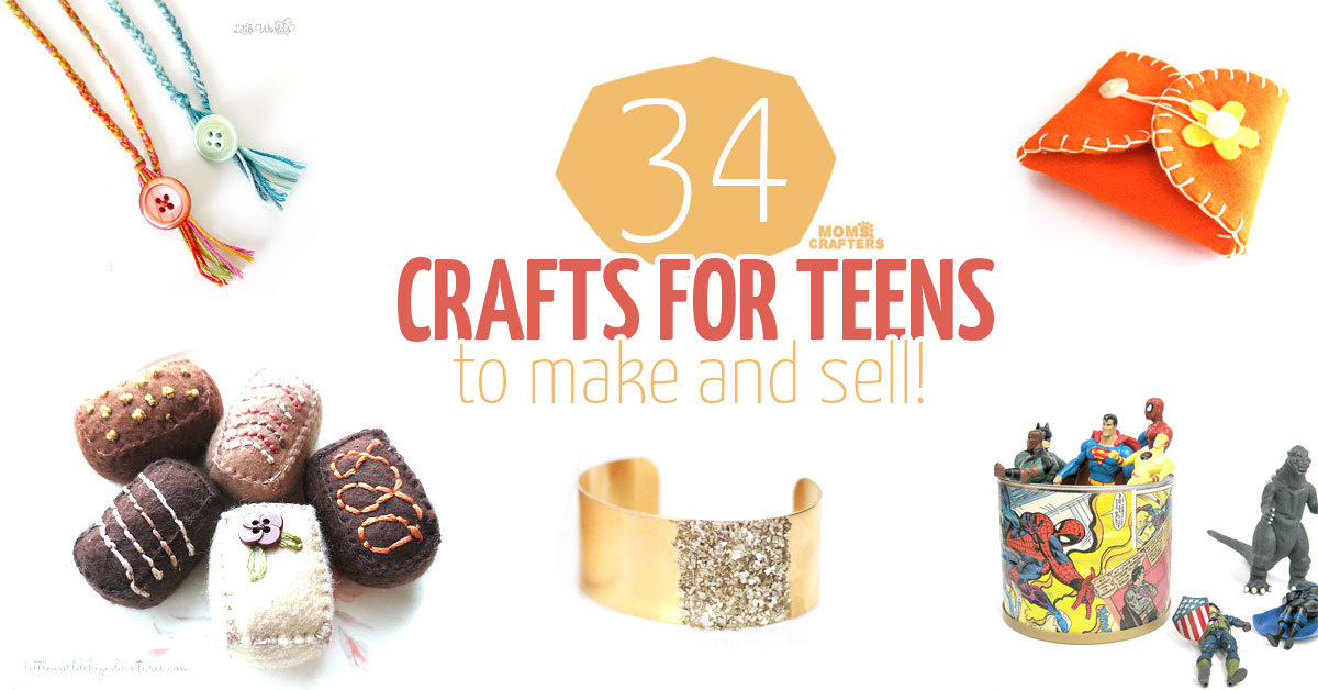 34 Crafts for Teens to Make and Sell * Moms and Crafters