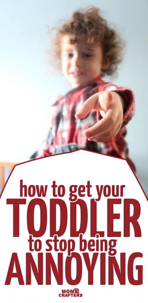 How to stop your toddler from being annoying * Moms and Crafters